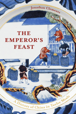 Jonathan Clements - The Emperors Feast: A History of China in Twelve Meals