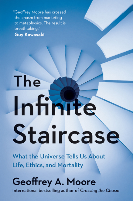 Praise for The Infinite Staircase Geoffrey Moore has crossed the chasm from - photo 1