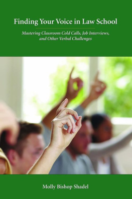 Molly Bishop Shadel Finding Your Voice in Law School: Mastering Classroom Cold Calls, Job Interviews, and Other Verbal Challenges