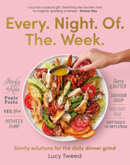 Lucy Tweed - Every Night of the Week: Sanity solutions for the daily dinner grind