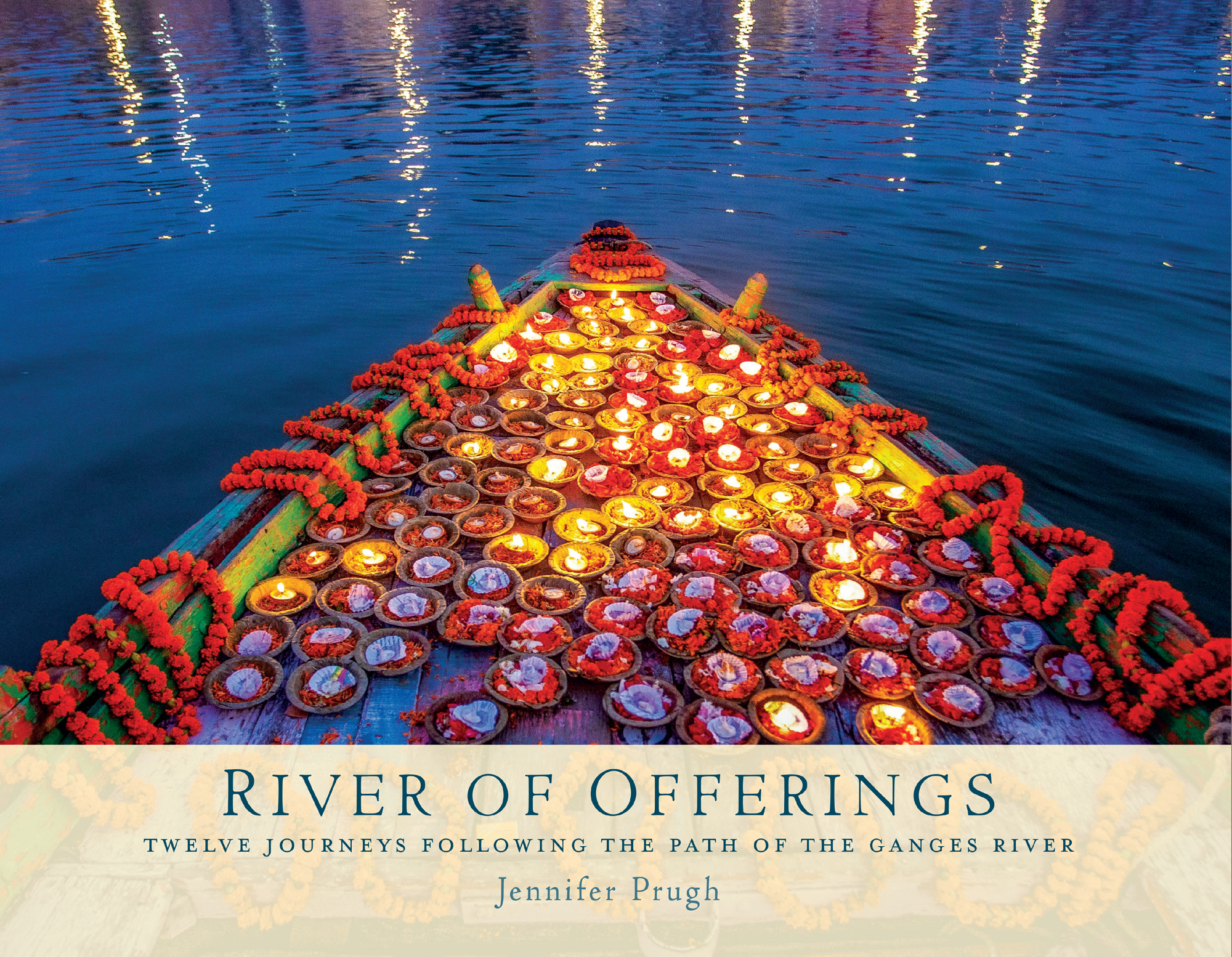 River of Offerings Twelve Journeys Following The Path of The Ganges River - photo 1