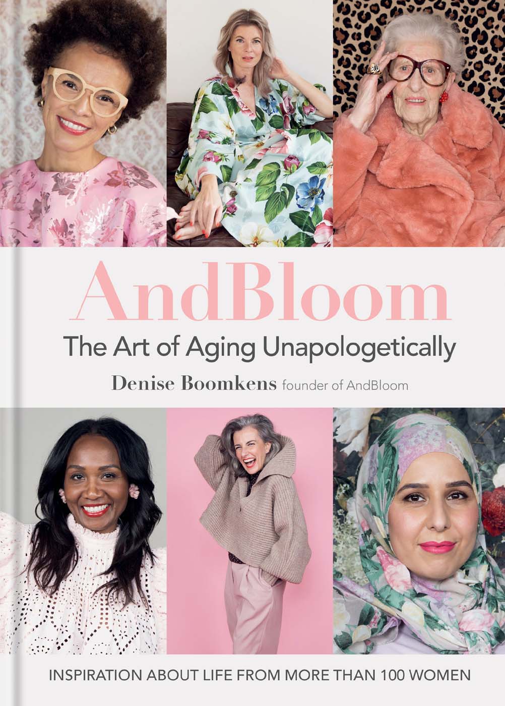 And Bloom The Art of Aging Unapologetically Inspiration about life from more than 100 women - photo 1