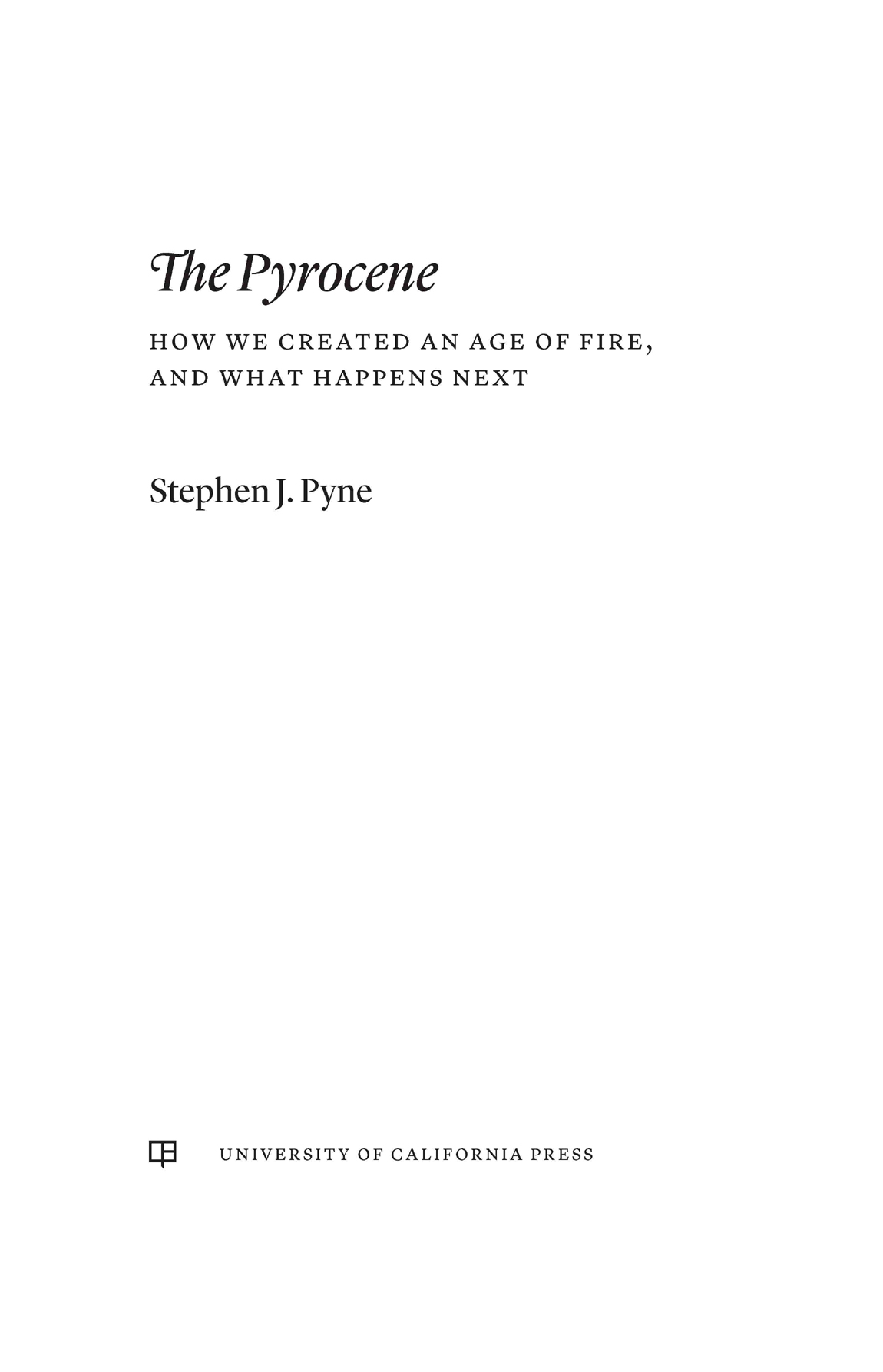 The Pyrocene The publisher and the University of California Press Foundation - photo 1