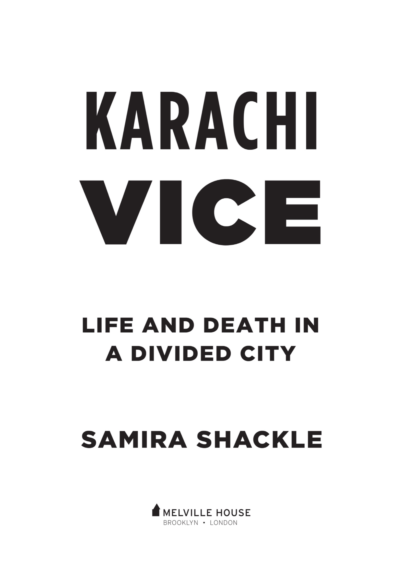 KARACHI VICE LIFE AND DEATH IN A DIVIDED CITY First Melville House - photo 2