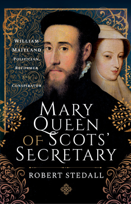 Robert Stedall - Mary Queen of Scots Secretary: William Maitland - Politician, Reformer and Conspirator