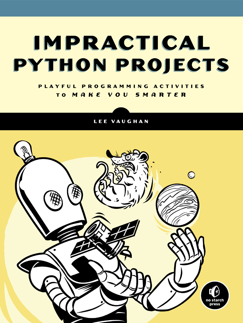 Impractical Python Projects Playful Programming Activities to Make You Smarter - image 1