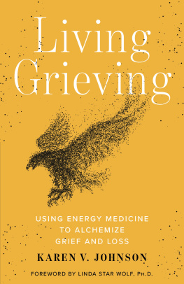 Karen V. Johnson - Living Grieving: Using Energy Medicine to Alchemize Grief and Loss