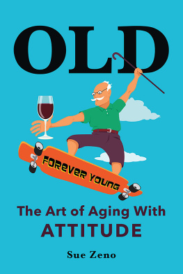 Sue Zeno - OLD: The Art of Aging With Attitude