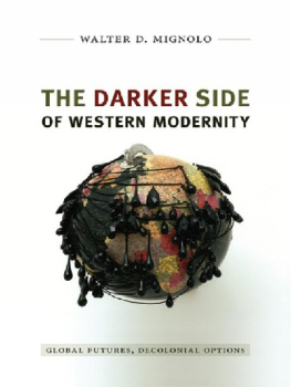 Walter D. Mignolo - The Darker Side of Western Modernity: Global Futures, Decolonial Options