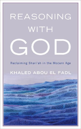 Khaled Abou El Fadl Reasoning with God: Reclaiming Shari‘ah in the Modern Age