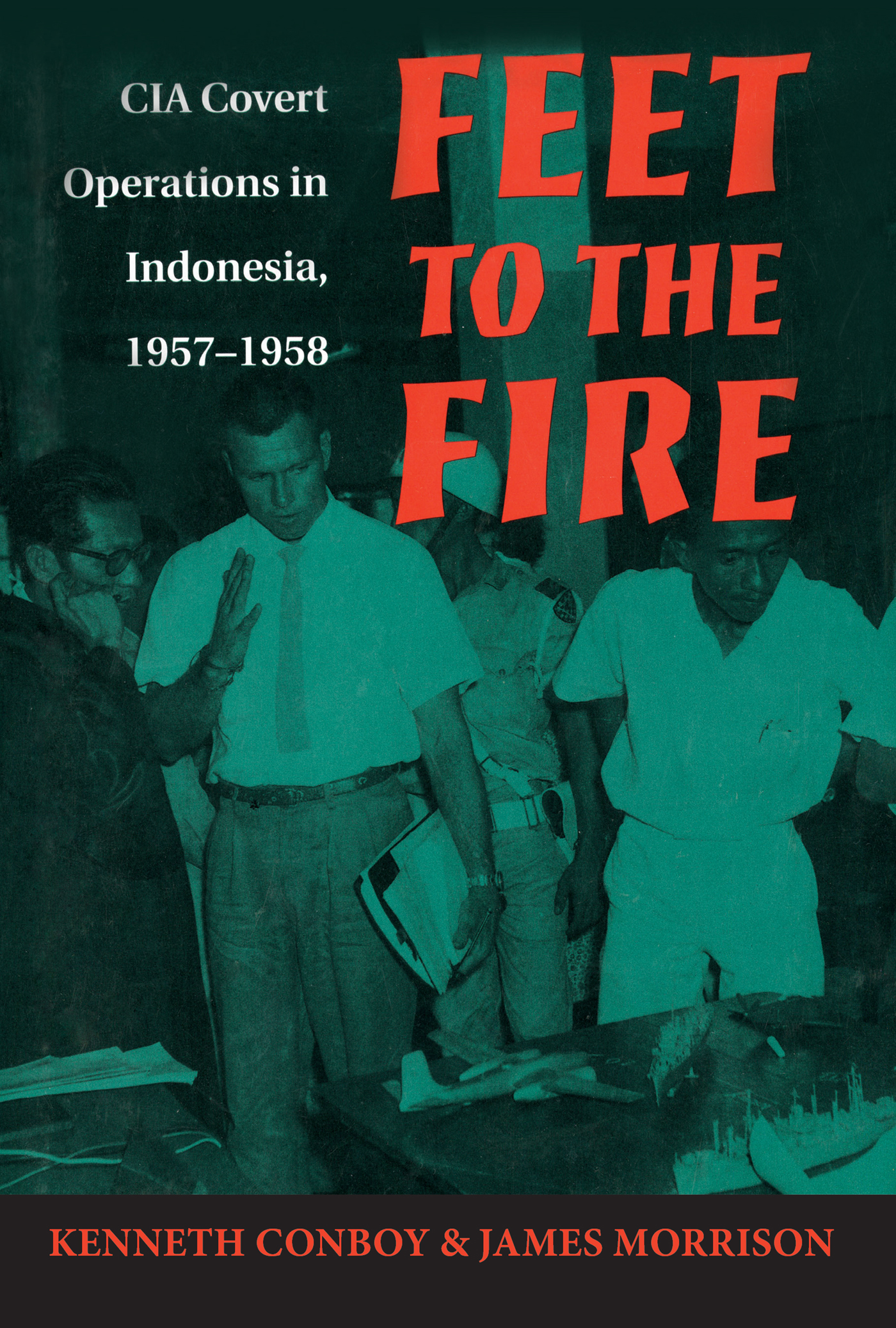 Feet to the Fire FEET TO THE FIRE CIA Covert Operations in Indonesia - photo 1