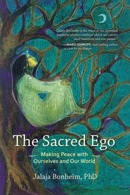 Jalaja Bonheim The Sacred Ego: Making Peace with Ourselves and Our World (Sacred Activism)