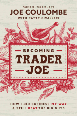 Joe Coulombe Becoming Trader Joe: How I Did Business My Way and Still Beat the Big Guys