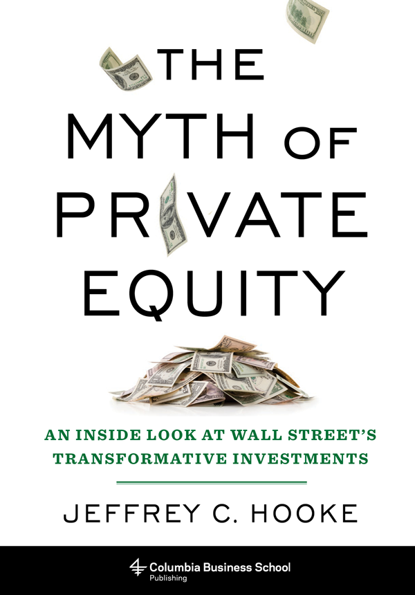 The Myth of Private Equity Columbia University Press Publishers Since - photo 1