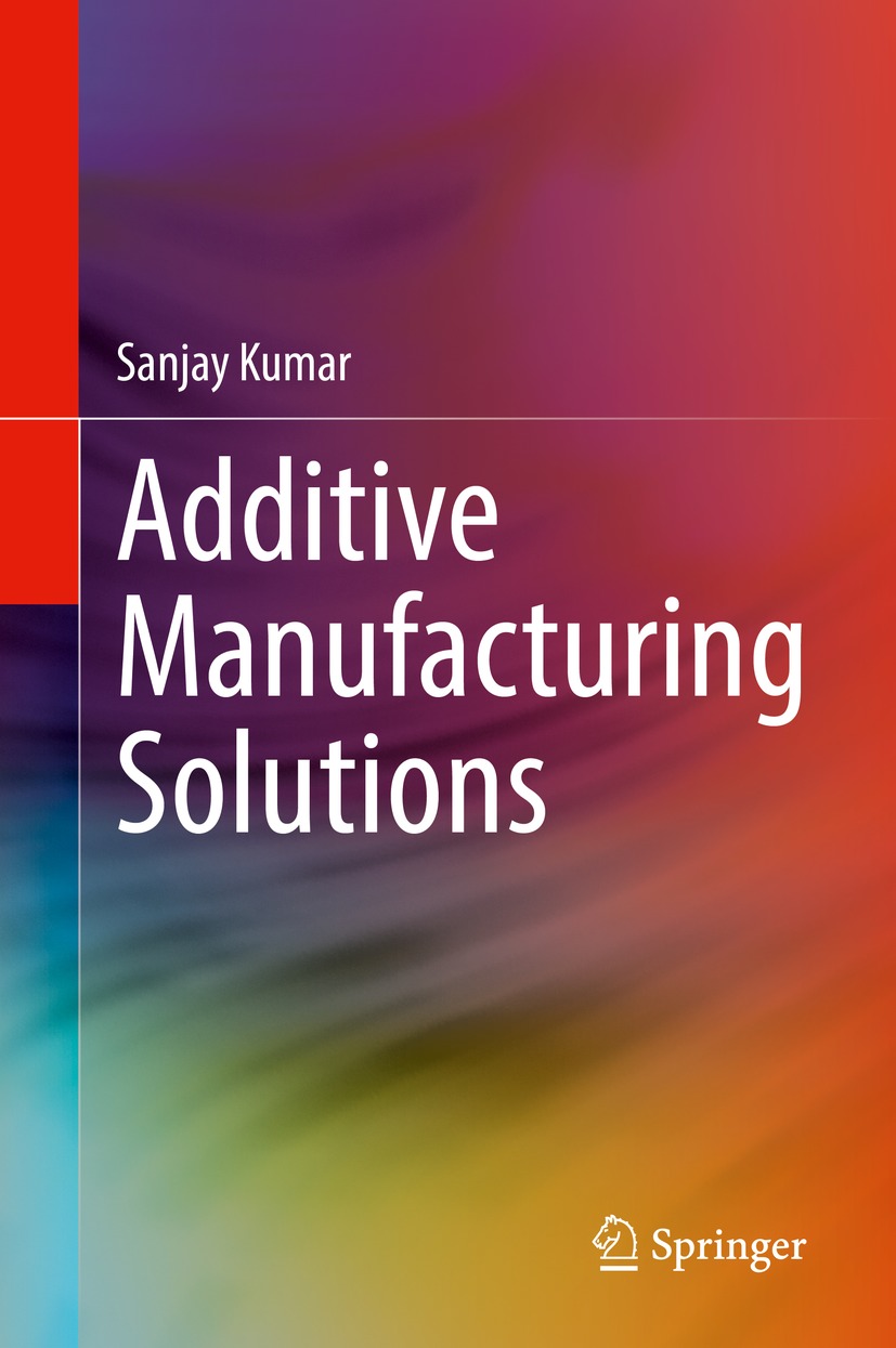 Book cover of Additive Manufacturing Solutions Sanjay Kumar Additive - photo 1