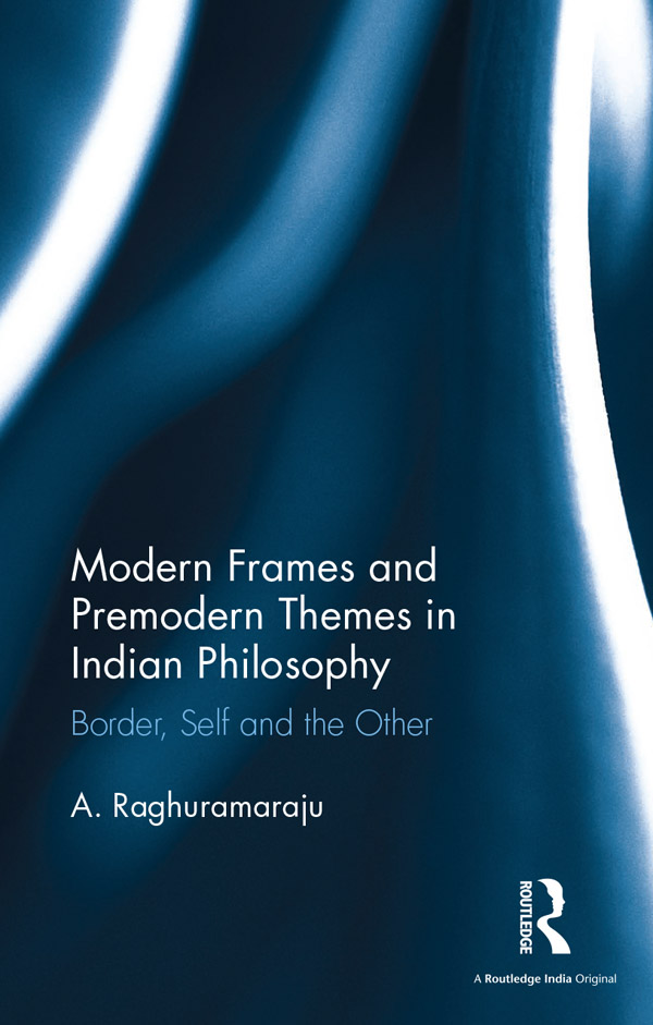 Modern Frames and Premodern Themes in Indian Philosophy This book presents a - photo 1