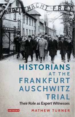 Mathew Turner - Historians at the Frankfurt Auschwitz Trial: Their Role as Expert Witnesses