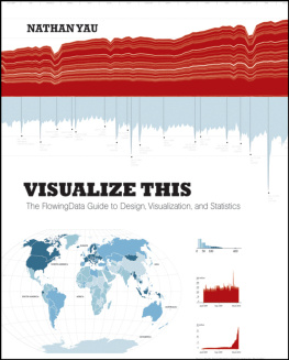 Nathan Yau - Visualize This: The Flowing Data Guide to Design, Visualization, and Statistics