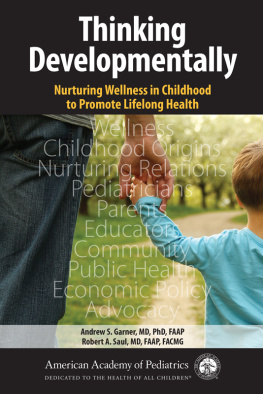 Dr. Andrew Garner MD PhD FAAP Thinking Developmentally: Nurturing Wellness in Childhood to Promote Lifelong Health