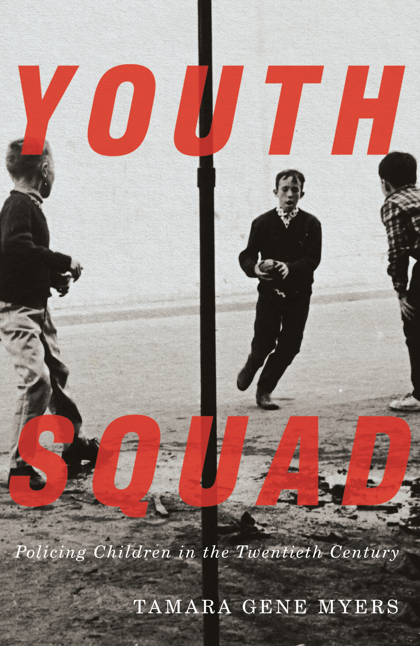 YOUTH SQUAD YOUTH SQUAD Policing Children in the Twentieth Century TAMARA - photo 1