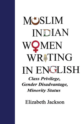 Elizabeth Jackson - Muslim Indian Women Writing in English: Class Privilege, Gender Disadvantage, Minority Status