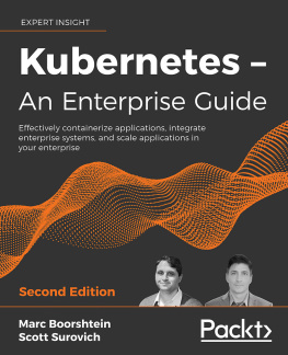 Marc Boorshtein - Kubernetes – An Enterprise Guide: Effectively containerize applications, integrate enterprise systems, and scale applications in your enterprise, 2nd Edition