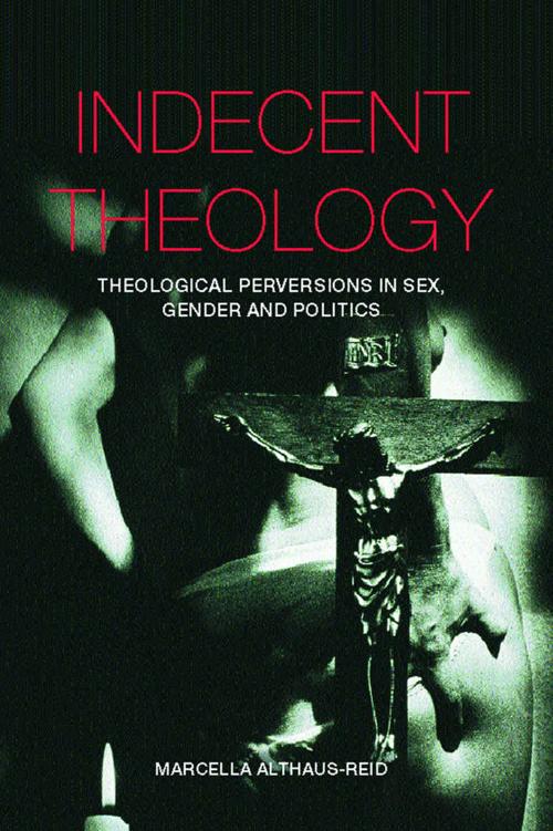 Indecent Theology All theology is sexual theology Indecent Theology is sexier - photo 1