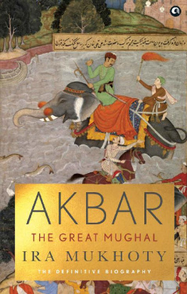 Ira Mukhoty - Akbar: The Great Mughal