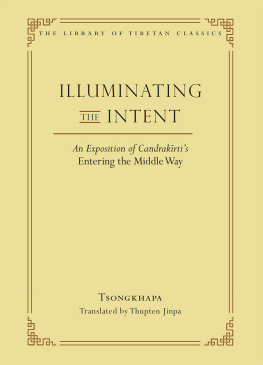 Tsongkhapa - Illuminating the Intent: An Exposition of Candrakirtis Entering the Middle Way (Library of Tibetan Classics Volume 19)