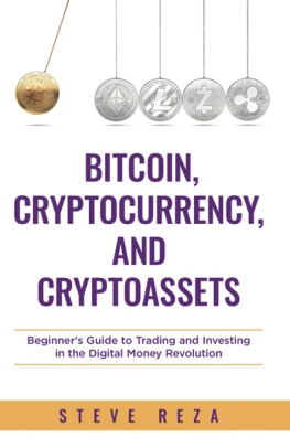 Steve Reza - Bitcoin, Cryptocurrency, and Cryptoassets - Beginners Guide to Trading and Investing in the Digital Money Revolution
