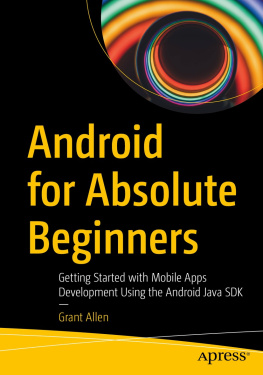 Grant Allen Android for Absolute Beginners: Getting Started with Mobile Apps Development Using the Android Java SDK