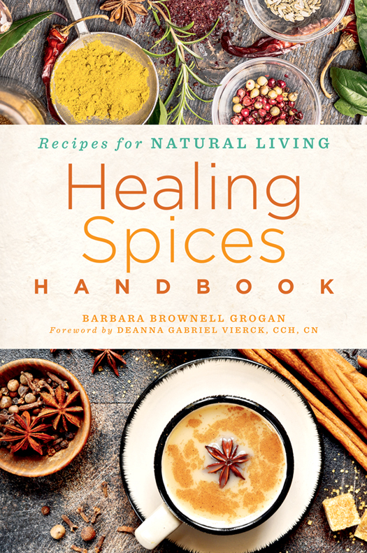 Healing Spices HANDBOOK Recipes for Natural Living Healing Spices - photo 1