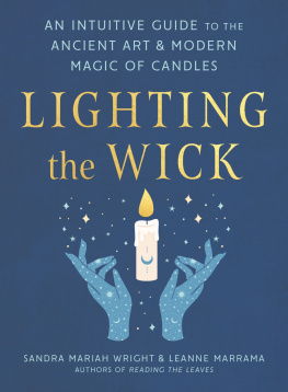 Sandra Mariah Wright - Lighting the Wick: An Intuitive Guide to the Ancient Art and Modern Magic of Candles