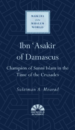 Suleiman A. Mourad Ibn Asakir of Damascus: Champion of Sunni Islam in the Time of the Crusades