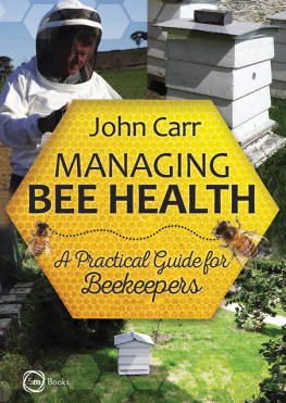 John Carr Managing Bee Health: A Practical Guide for Beekeepers