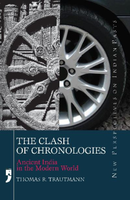 Thomas R. Trautmann The Clash of Chronologies: Ancient India in the Modern World