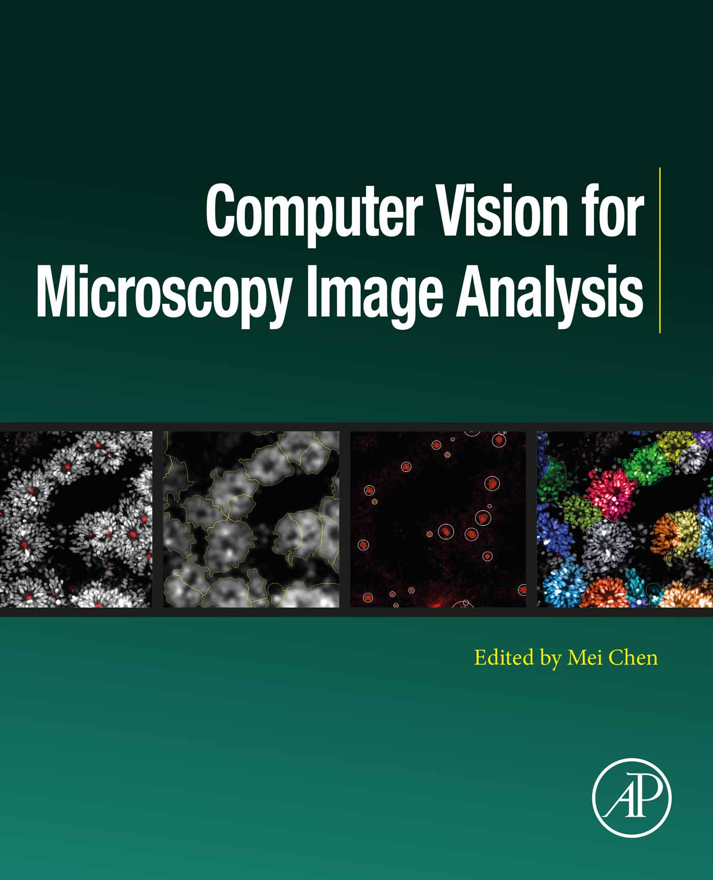 Computer Vision for Microscopy Image Analysis First Edition Mei Chen Principal - photo 1