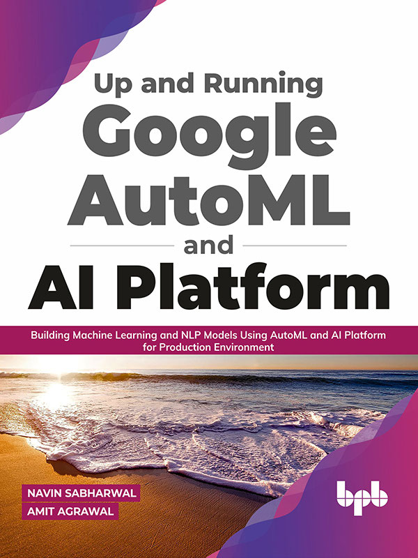 Up and Running Google AutoML and AI Platform Building Machine - photo 1