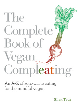 Ellen Tout - The Complete Book of Vegan Compleating: An AZ of Zero-Waste Eating For the Mindful Vegan