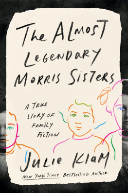 Julie Klam The Almost Legendary Morris Sisters: A True Story of Family Fiction
