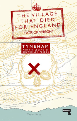 Patrick Wright - The Village That Died for England: Tyneham and the Legend of Churchills Pledge