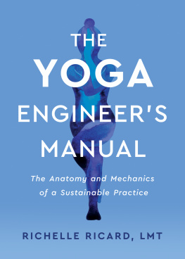 Richelle Ricard The Yoga Engineers Manual: The Anatomy and Mechanics of a Sustainable Practice