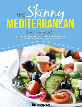 Cooknation - The Skinny Mediterranean Recipe Book: Simple, Healthy & Delicious Low Calorie Mediterranean Diet Dishes. All Under 200, 300 & 400 Calories