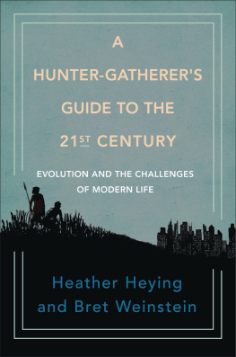 Heather E. Heying A Hunter-Gatherers Guide to the 21st Century: Evolution and the Challenges of Modern Life