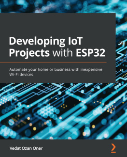 Vedat Ozan Oner - Developing IoT Projects with ESP32: Automate your home or business with inexpensive Wi-Fi devices