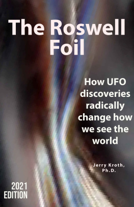 Jerry Kroth The Roswell Foil: How UFO discoveries radically change how we see the world