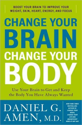 Daniel G Amen Change Your Brain, Change Your Body