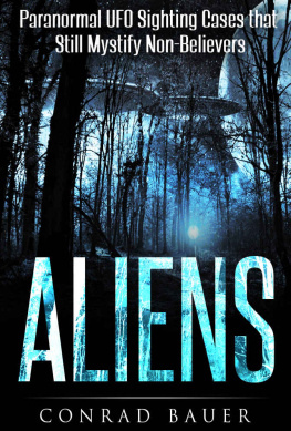Conrad Bauer - Aliens: Paranormal UFO Sighting Cases That Still Mystify Non-Believers