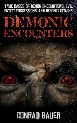 Conrad Bauer - Demonic Encounters: True Cases of Demon Encounters, Evil Entity Possessions, and Demonic Attacks