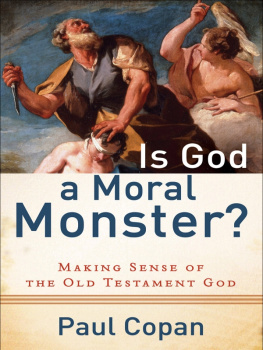 Paul Copan Is God a Moral Monster?: Making Sense of the Old Testament God